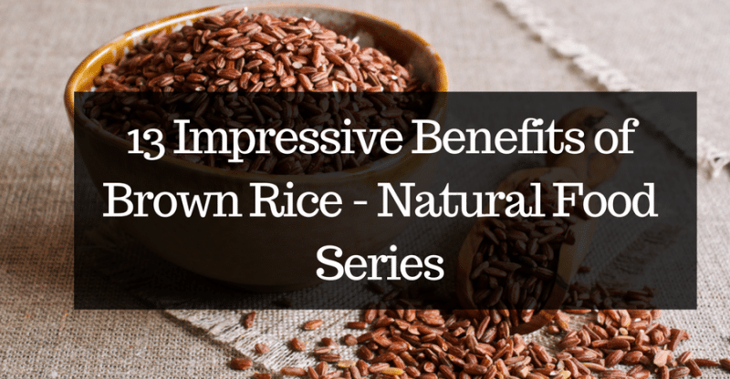 13 Impressive Benefits Of Brown Rice - Natural Food Series