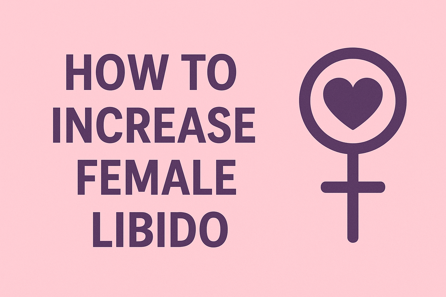 How To Increase Female Libido